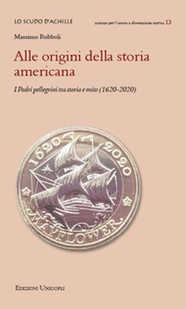 Alle origini della storia americana. I Padri pellegrini tra storia e mito (1620-2020) - Librerie.coop Alle origini della storia americana. I Padri pellegrini tra storia e mito (1620-2020) - Librerie.coop