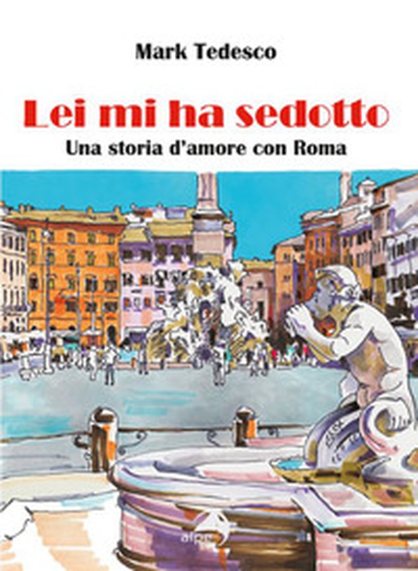 Lei mi ha sedotto. Una storia d'amore con Roma - Librerie.coop Lei mi ha sedotto. Una storia d'amore con Roma - Librerie.coop