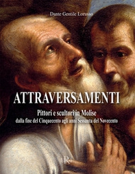 Attraversamenti. Pittori e scultori in Molise dalla fine del Cinquecento agli anni Sessanta del Novecento - Librerie.coop