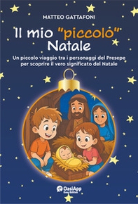 Il mio «piccolo» Natale. Un piccolo viaggio tra i personaggi del Presepe per scoprire il vero significato del Natale - Librerie.coop