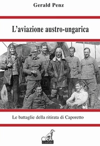 L'aviazione austro-ungarica. Le battaglie della ritirata di Caporetto - Librerie.coop