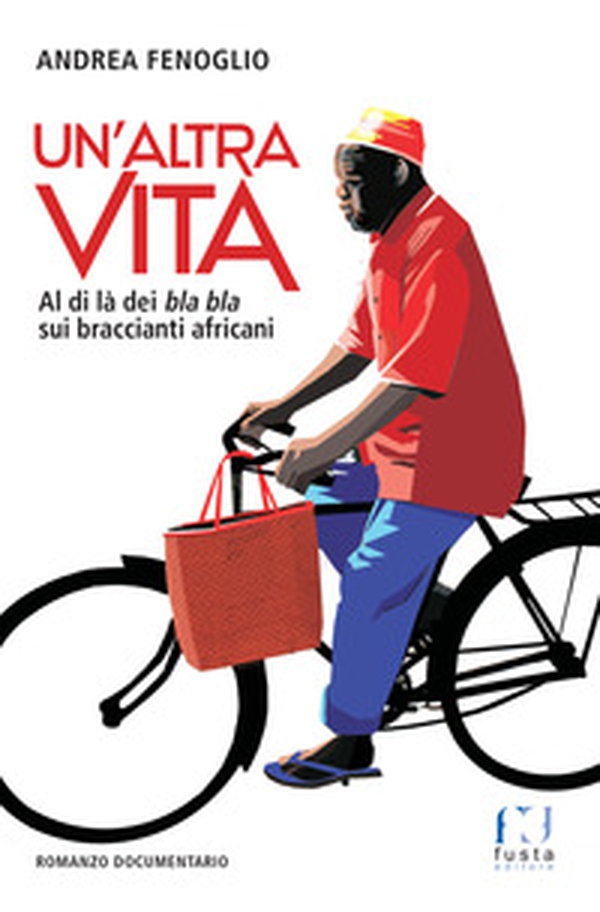 Un'altra vita. Al di là dei bla bla sui braccianti africani - Librerie.coop Un'altra vita. Al di là dei bla bla sui braccianti africani - Librerie.coop