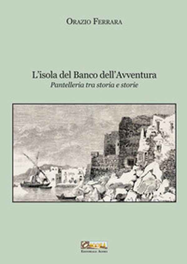 L'isola del banco dell'avventura. Pantelleria tra storia e storie - Librerie.coop L'isola del banco dell'avventura. Pantelleria tra storia e storie - Librerie.coop