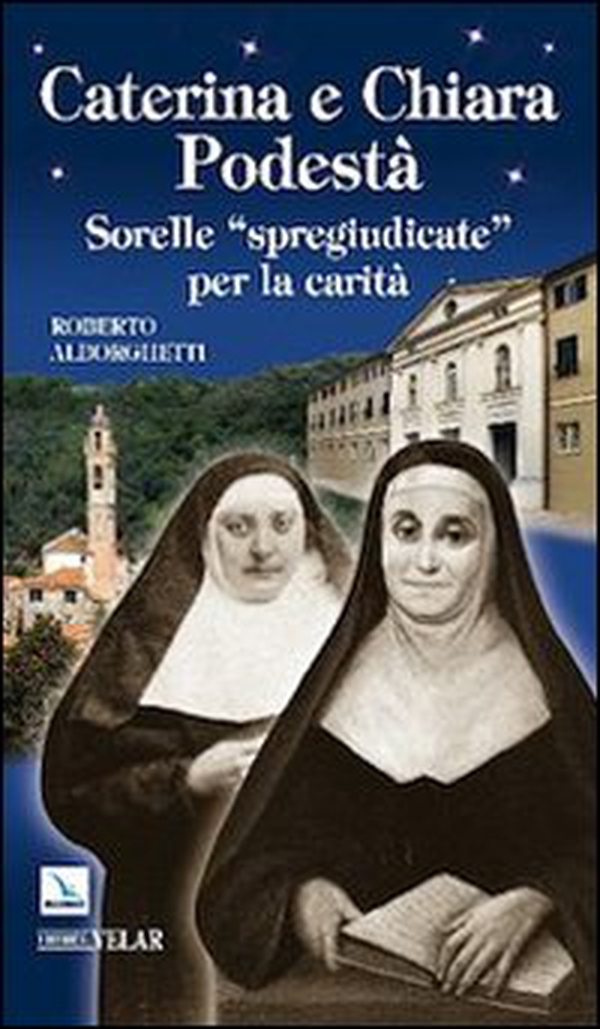 Caterina e Chiara Podestà. Sorelle «spregiudicate» per la carità - Librerie.coop