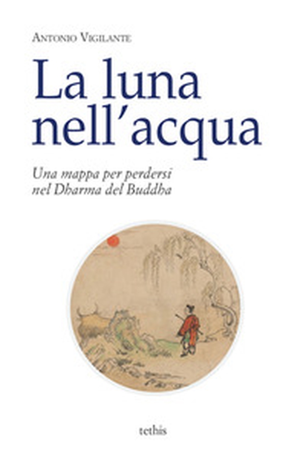 La luna nell'acqua. Una mappa per perdersi nel Dharma del Buddha - Librerie.coop La luna nell'acqua. Una mappa per perdersi nel Dharma del Buddha - Librerie.coop