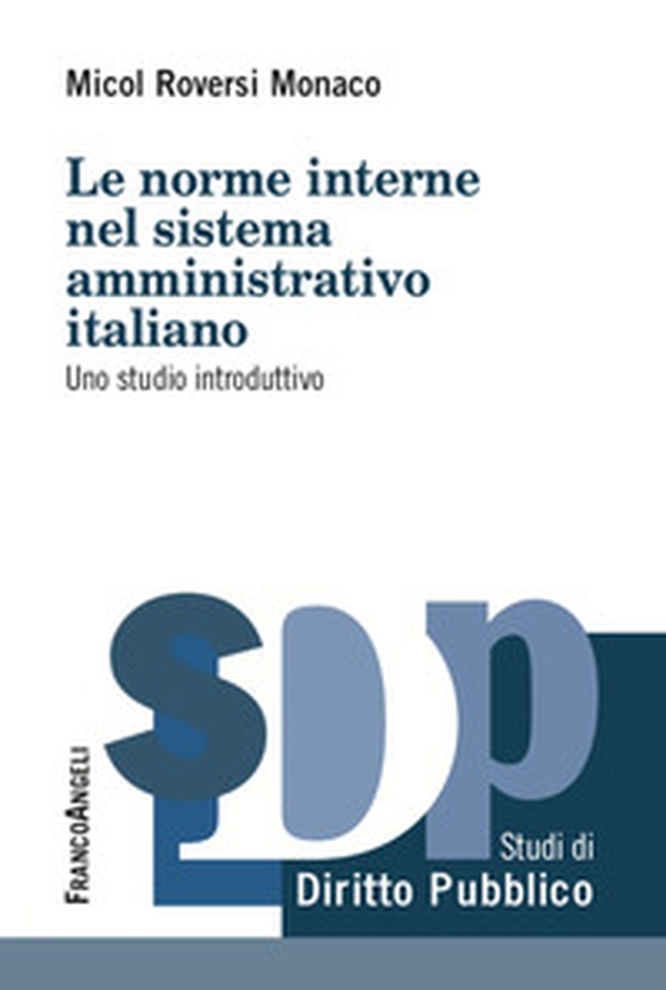 Le norme interne del sistema amministrativo italiano. Uno studio introduttivo - Librerie.coop Le norme interne del sistema amministrativo italiano. Uno studio introduttivo - Librerie.coop