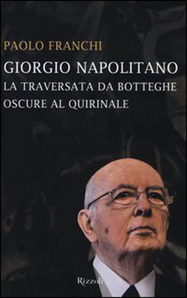 Giorgio Napolitano. La traversata da Botteghe Oscure al Quirinale - Librerie.coop Giorgio Napolitano. La traversata da Botteghe Oscure al Quirinale - Librerie.coop