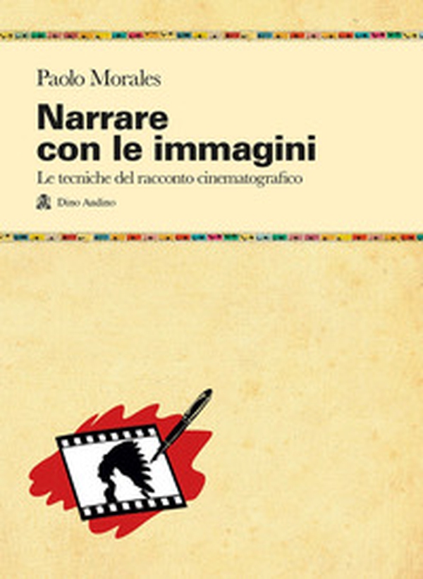 Narrare con le immagini. Le tecniche del racconto cinematografico dallo script allo shermo - Librerie.coop Narrare con le immagini. Le tecniche del racconto cinematografico dallo script allo shermo - Librerie.coop