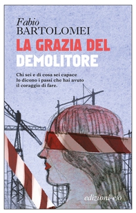 La grazia del demolitore - Librerie.coop