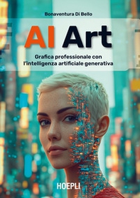 AI Art. Grafica professionale con l'intelligenza artificiale generativa - Librerie.coop AI Art. Grafica professionale con l'intelligenza artificiale generativa - Librerie.coop
