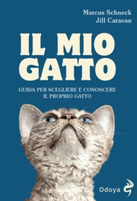 Il mio gatto. Guida per scegliere e conoscere il proprio gatto - Librerie.coop