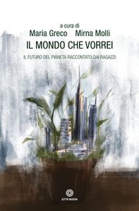Il mondo che vorrei. Il futuro del pianeta raccontato dai ragazzi - Librerie.coop