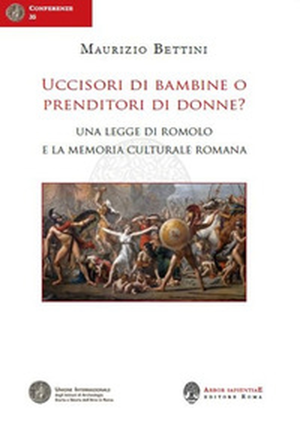 Uccisori di bambine o prenditori di donne? Una legge di Romolo e la memoria culturale romana - Librerie.coop Uccisori di bambine o prenditori di donne? Una legge di Romolo e la memoria culturale romana - Librerie.coop