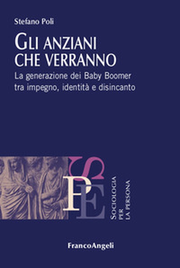 Gli anziani che verranno. La generazione dei Baby Boomer tra impegno, identità e disincanto - Librerie.coop Gli anziani che verranno. La generazione dei Baby Boomer tra impegno, identità e disincanto - Librerie.coop