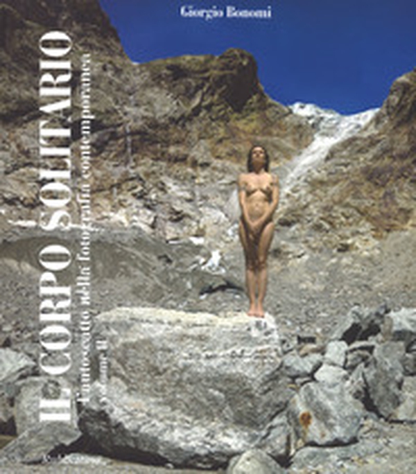 Il corpo solitario. L'autoscatto nella fotografia contemporanea - Librerie.coop Il corpo solitario. L'autoscatto nella fotografia contemporanea - Librerie.coop