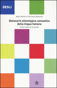 DESLI. Dizionario etimologico-semantico della lingua italiana. Come nascono le parole - Librerie.coop DESLI. Dizionario etimologico-semantico della lingua italiana. Come nascono le parole - Librerie.coop