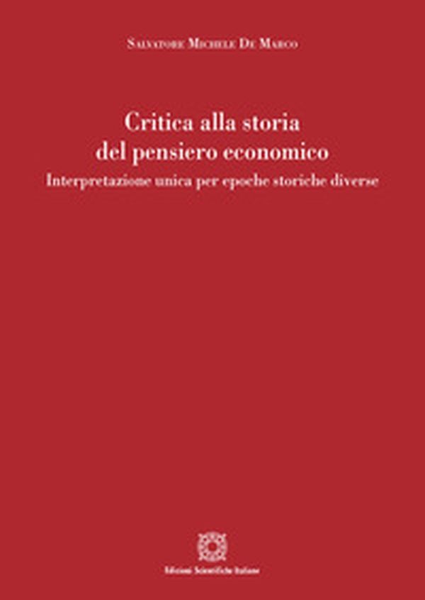 Critica alla storia del pensiero economico. Interpretazione unica per epoche storiche diverse - Librerie.coop Critica alla storia del pensiero economico. Interpretazione unica per epoche storiche diverse - Librerie.coop
