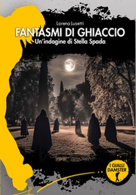 Fantasmi di ghiaccio. Un'indagine di Stella Spada - Librerie.coop