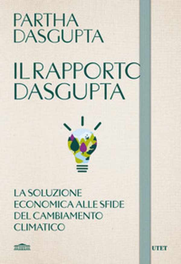 Il rapporto Dasgupta. La soluzione economica alla sfida del cambiamento climatico - Librerie.coop Il rapporto Dasgupta. La soluzione economica alla sfida del cambiamento climatico - Librerie.coop