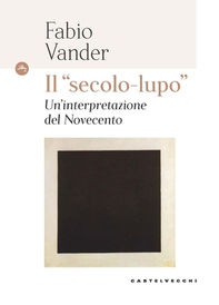 Il "secolo lupo". Un'interpretazione del novecento - Librerie.coop Il "secolo lupo". Un'interpretazione del novecento - Librerie.coop