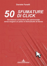50 sfumature di click. Dal bilancio consuntivo alla patrimoniale senza slogarsi un polso in domustudio di Danea - Librerie.coop