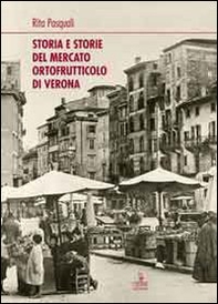 Storia e storie del mercato ortofrutticolo di Verona - Librerie.coop