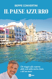 Il Paese azzurro. Un viaggio alla scoperta delle coste della nostra Italia e del suo mare - Librerie.coop