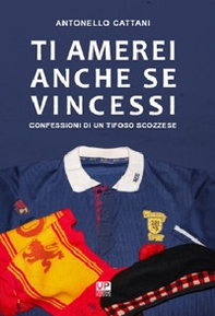 Ti amerei anche se vincessi. Confessioni di un tifoso scozzese - Librerie.coop Ti amerei anche se vincessi. Confessioni di un tifoso scozzese - Librerie.coop