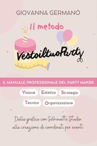 Il metodo Vestoiltuoparty. Il manuale professionale del party maker - Librerie.coop
