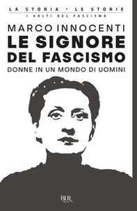 Le signore del fascismo. Donne in un mondo di uomini - Librerie.coop