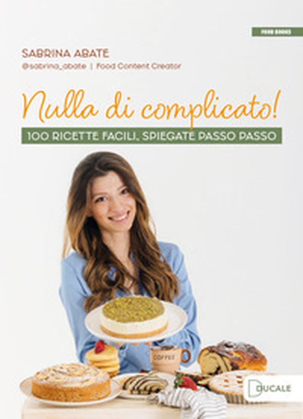 Nulla di complicato! 100 ricette facili, spiegate passo passo - Librerie.coop Nulla di complicato! 100 ricette facili, spiegate passo passo - Librerie.coop