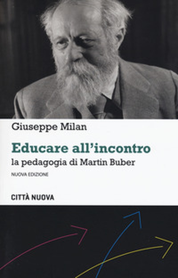 Educare all'incontro. La pedagogia di Martin Buber - Librerie.coop Educare all'incontro. La pedagogia di Martin Buber - Librerie.coop