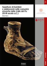 Sepolture di bambini e adolescenti nelle comunità etrusche della Valle del Po (IX-III secolo a.C.) - Librerie.coop