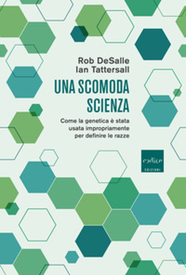 Una scomoda scienza. Come la genetica è stata usata impropriamente per definire le razze - Librerie.coop Una scomoda scienza. Come la genetica è stata usata impropriamente per definire le razze - Librerie.coop