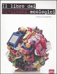 Il libro dei ri-giochi ecologici - Librerie.coop