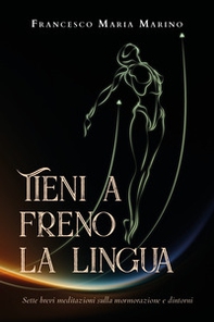 Tieni a freno la lingua. Sette brevi meditazioni sulla mormorazione e dintorni - Librerie.coop