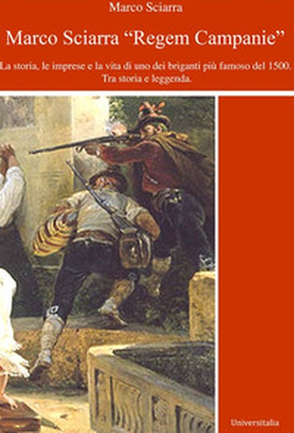 Regem Campanie. La storia, le imprese e la vita di uno dei briganti più famoso del 1500. Tra storia e leggenda - Librerie.coop Regem Campanie. La storia, le imprese e la vita di uno dei briganti più famoso del 1500. Tra storia e leggenda - Librerie.coop