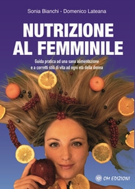Nutrizione al femminile. Guida pratica ad una sana alimentazione e a corretti stili di vita ad ogni età della donna - Librerie.coop