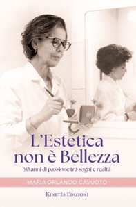 L'estetica non è bellezza. 50 anni di passione tra sogni e realtà - Librerie.coop