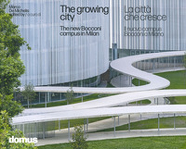 La città che cresce. Il nuovo campus Bocconi a Milano-The growing city : the new Bocconi campus in Milan - Librerie.coop La città che cresce. Il nuovo campus Bocconi a Milano-The growing city : the new Bocconi campus in Milan - Librerie.coop