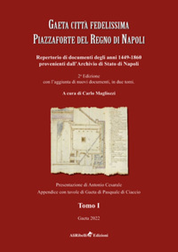 Gaeta città fedelissima piazzaforte del Regno di Napoli. Repertorio di documenti degli anni 1449-1860 provenienti dall'Archivio di Stato di Napoli - Librerie.coop Gaeta città fedelissima piazzaforte del Regno di Napoli. Repertorio di documenti degli anni 1449-1860 provenienti dall'Archivio di Stato di Napoli - Librerie.coop