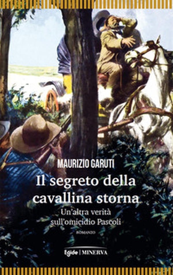 Il segreto della cavallina storna. Un'altra verità sull'omicidio Pascoli - Librerie.coop Il segreto della cavallina storna. Un'altra verità sull'omicidio Pascoli - Librerie.coop