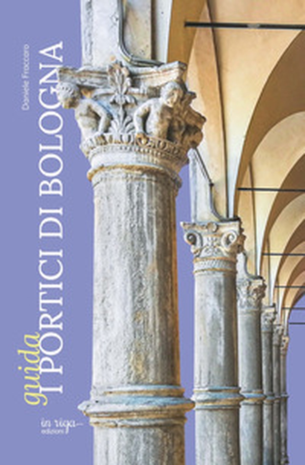 I portici di Bologna. Guida - Librerie.coop I portici di Bologna. Guida - Librerie.coop