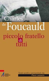 Charles de Foucauld. Piccolo fratello di tutti - Librerie.coop