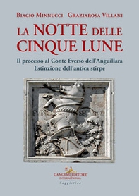La notte delle cinque lune. Il processo al Conte Everso dell'Anguillara. Estinzione dell'antica stirpe - Librerie.coop La notte delle cinque lune. Il processo al Conte Everso dell'Anguillara. Estinzione dell'antica stirpe - Librerie.coop