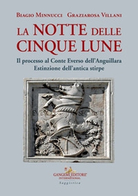 La notte delle cinque lune. Il processo al Conte Everso dell'Anguillara. Estinzione dell'antica stirpe - Librerie.coop