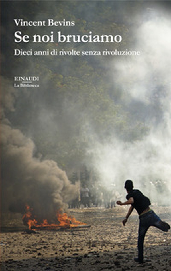 Se noi bruciamo. Dieci anni di rivolte senza rivoluzione - Librerie.coop Se noi bruciamo. Dieci anni di rivolte senza rivoluzione - Librerie.coop