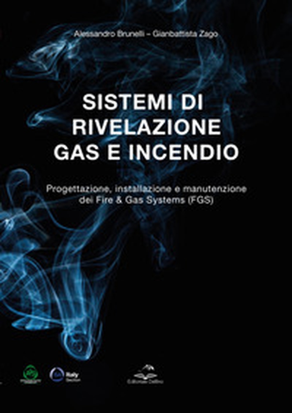 Sistemi di rivelazione gas e incendio. Progettazione, installazione e manutenzione dei Fire & Gas Systems (FGS) - Librerie.coop Sistemi di rivelazione gas e incendio. Progettazione, installazione e manutenzione dei Fire & Gas Systems (FGS) - Librerie.coop
