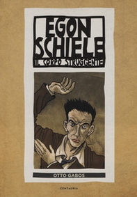 Egon Schiele. Il corpo struggente - Librerie.coop