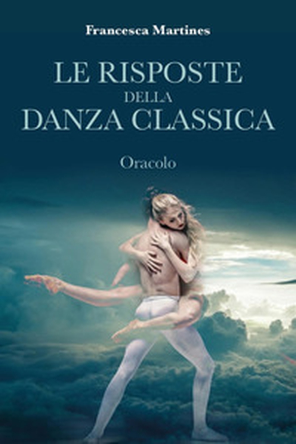 Le risposte della danza classica. Oracolo - Librerie.coop Le risposte della danza classica. Oracolo - Librerie.coop